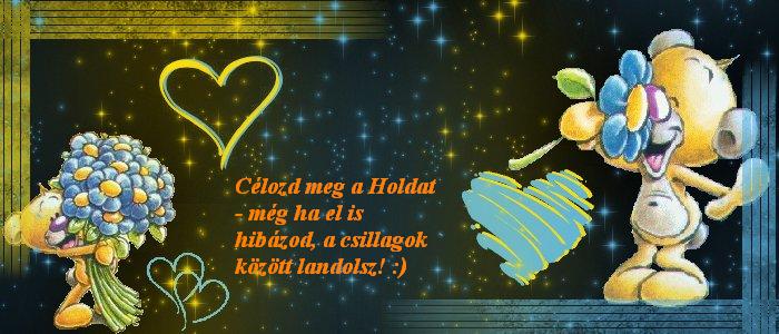 ♥Clozd meg a Holdat - mg ha el is hibzod, a csillagok kzt landolsz.♥